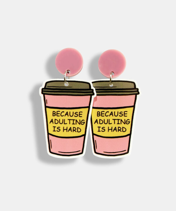 COFFEE, BECAUSE ADULTING IS HARD EARRINGS