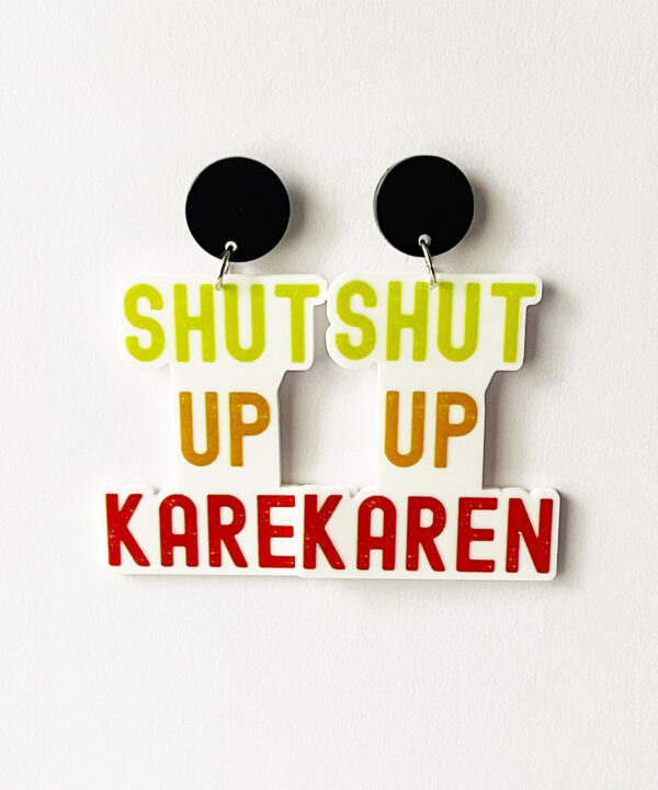 Add a cheeky and playful edge to your look with these bold "Shut Up Karen" earrings.